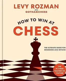Šport - ostatné How to Win at Chess: The Ultimate Guide for Beginners and Beyond - Levy Rozman