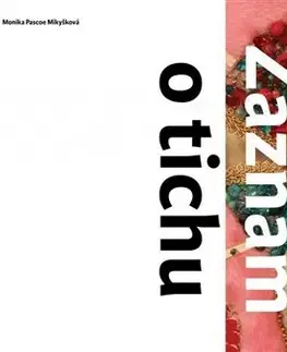 Eseje, úvahy, štúdie Záznam o tichu - Monika Pascoe Mikyšková