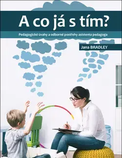 Pedagogika, vzdelávanie, vyučovanie A co já s tím? - Jana Bradley