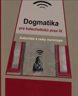 Kresťanstvo Dogmatika pre katechetickú prax IV. - Róbert Sarka