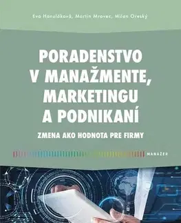 Podnikanie, obchod, predaj Poradenstvo v manažmente, marketingu a podnikaní - Eva Hanuláková,Milan Oreský,Martin Mravec