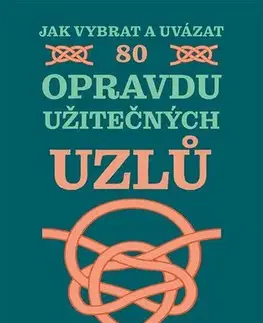 Hobby - ostatné Jak vybrat a uvázat 80 opravdu užitečných uzlů - Geoffrey Budworth