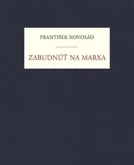 Filozofia Zabudnúť na Marxa - František Novosad