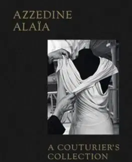 Dizajn, úžitkové umenie, móda Azzedine Alaia: A Couturier's Collection - Miren Arzalluz,Olivier Saillard
