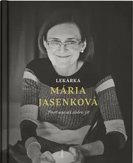 Fejtóny, rozhovory, reportáže Lekárka Mária Jasenková - Mária Jasenková,Martin Ližičiar