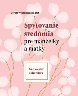 Náboženstvo - ostatné Spytovanie svedomia pre manželky a matky - Dorota Wyczachowska-Rut