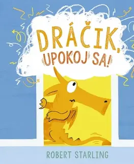 Rozprávky Dráčik, upokoj sa! - Robert Starling,Marta Hlušíková