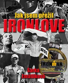 Biografie - ostatné Jak jsem přežil Ironlove - Šárka Zmatlíková