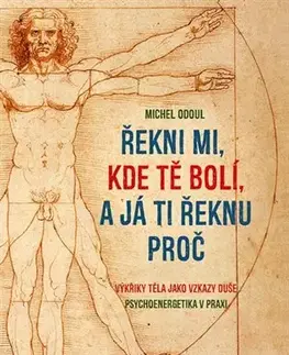 Alternatívna medicína - ostatné Řekni mi, kde tě bolí, a já ti řeknu proč - Michel Odoul