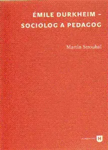 Sociológia, etnológia Émile Durkheim - sociolog a pedagog - Martin Strouhal