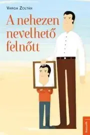 Rozvoj osobnosti A nehezen nevelhető felnőtt - Varga Zoltán Dr.