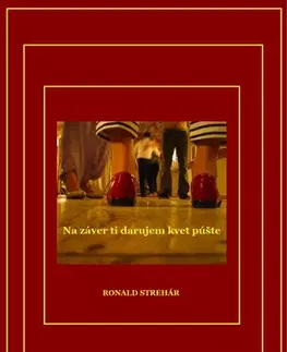 Biografie - ostatné Na záver ti darujem kvet púšte - Ronald Strehár
