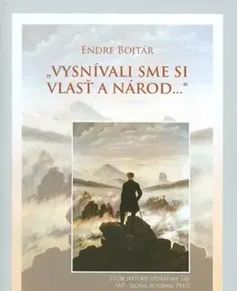 Svetové dejiny, dejiny štátov Vysnívali sme si vlasť a národ... - Endre Bojtár,Gabriela Magová,Margaréta Kontrišová