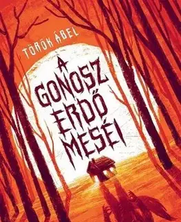 Sci-fi a fantasy A gonosz erdő meséi - Ábel Török