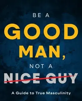 Motivačná literatúra Be a Good Man, Not a Nice Guy - Kelvin Davis