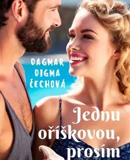 Romantická beletria Jednu oříškovou, prosím - Dagmar Digma Čechová