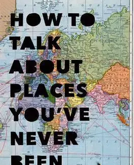 Sprievodcovia, mapy - ostatné How to Talk About Places Youve Never Been - Pierre Bayard