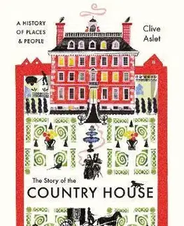 História - ostatné The Story of the Country House: A History of Places and People - Clive Aslet