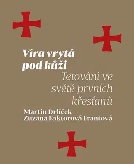 Kresťanstvo Víra vrytá pod kůži - Martin Drlíček,Zuzana Faktorová Frantová