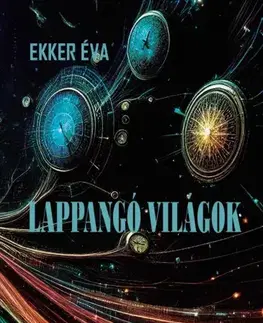 Sci-fi a fantasy Lappangó világok - Ekker Éva