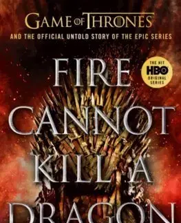 Cudzojazyčná literatúra Fire Cannot Kill a Dragon: Game of Thrones and the Official Untold Story of an Epic Series - James Hibberd