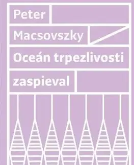 Slovenská beletria Oceán trpezlivosti zaspieval - Peter Macsovszky