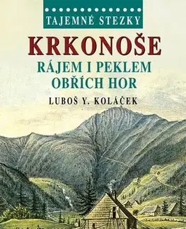 Slovenské a české dejiny Tajemné stezky - Krkonoše - Rájem i peklem Obřích hor - Luboš Y. Koláček