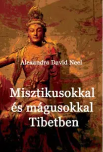 Ezoterika - ostatné Misztikusokkal és mágusokkal Tibetben - Alexandra David-Neelová