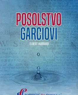 Motivačná literatúra - ostatné Posolstvo Garciovi - Elbert Hubbard