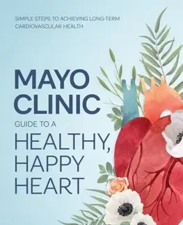 Zdravie, životný štýl - ostatné Mayo Clinic Guide to a Healthy, Happy Heart - Dr. Amir Lerman,Kyla M. Lara-Breitinger,Dr. Francisco Lopez-Jimenez