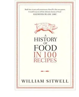 Cudzojazyčná literatúra A History of Food in 100 Recipes - William Sitwell