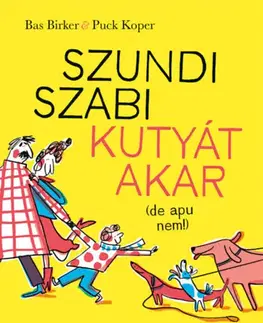 Rozprávky Szundi Szabi kutyát akar (de apu nem!) - Bas Birker