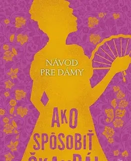 Romantická beletria Návod pre dámy, Ako spôsobiť škandál - Sophie Irwin,Miriam Ghaniová