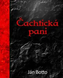 Dráma, divadelné hry, scenáre Čachtická pani - Botto Ján