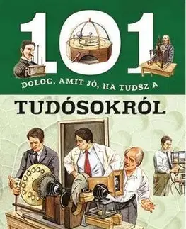 Encyklopédie pre deti a mládež - ostatné 101 dolog, amit jó, ha tudsz a tudósokról