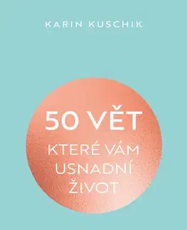 Rozvoj osobnosti 50 vět, které vám usnadní život - Karin Kuschiková