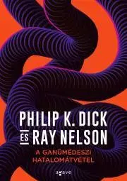 Sci-fi a fantasy A ganümédeszi hatalomátvétel - K. Dick Philip,Ray Nelson