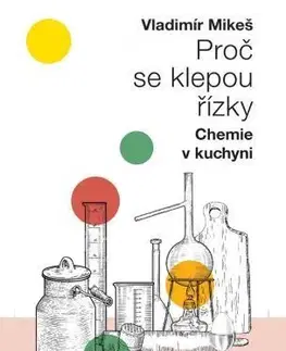 Kuchárky - ostatné Proč se klepou řízky - chemie v kuchyni - Vladimír Mikeš