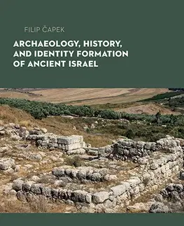 História Archaeology, History, and Formation of Identity in Ancient Israel - Filip Čapek