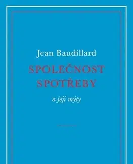 Sociológia, etnológia Společnost spotřeby a její mýty - Jean Baudillard