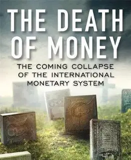 Financie, finančný trh, investovanie The Death of Money - James Rickards