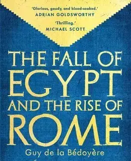 Starovek The Fall of Egypt and the Rise of Rome - Guy De La Bedoyere