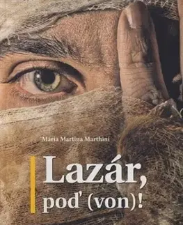 Kresťanstvo Lazár, poď (von)! - Mária Martina Marthini