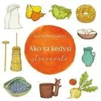 História Ako sa kedysi stravovalo - Rastislava Stoličná