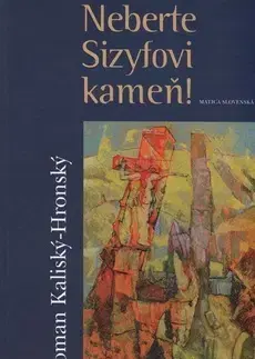 Slovenská beletria Neberte Sizyfovi kameň - Hronský Roman Kalinský