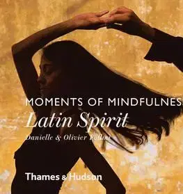 Fotografia Moments of Mindfulness: Latin Spirit - Olivier Föllmi,Danielle Föllmi
