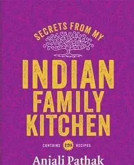 Národná kuchyňa - ostatné Secrets From My Indian Family Kitchen - Anjali Pathak