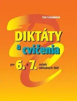 Učebnice pre ZŠ - ostatné Diktáty a cvičenia pre 6. a 7. ročník základných škôl - Eva Cesnaková