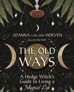 Mágia a okultizmus The Old Ways - Joanna van der Hoeven,Rae Beth