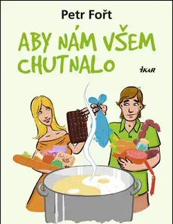 Kuchárky - ostatné Aby nám všem chutnalo - Petr Fořt